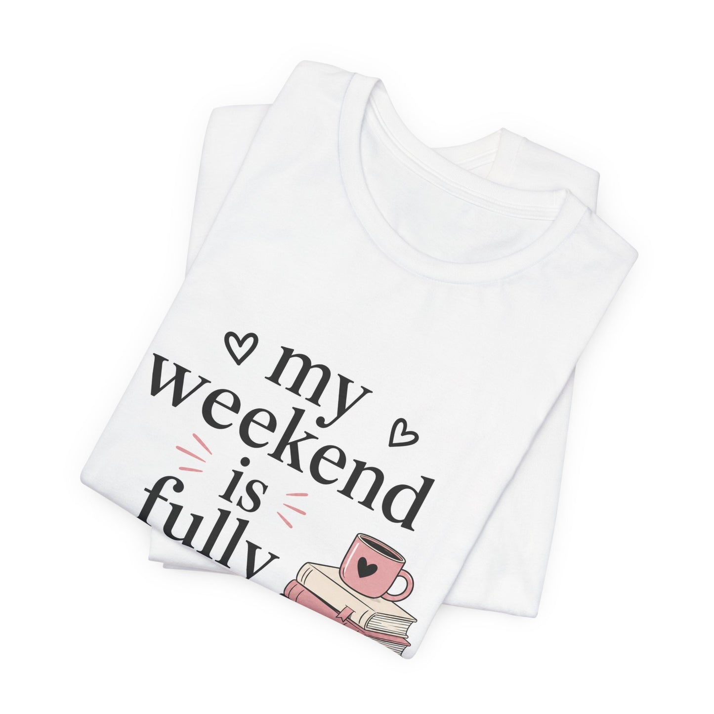 Book Lover Tee — “My Weekend Is Fully Booked” Graphic T-Shirt