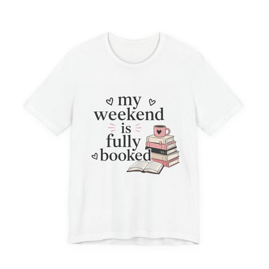 Book Lover Tee — “My Weekend Is Fully Booked” Graphic T-Shirt
