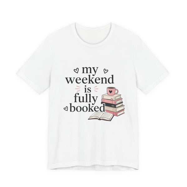 Book Lover Tee — “My Weekend Is Fully Booked” Graphic T-Shirt