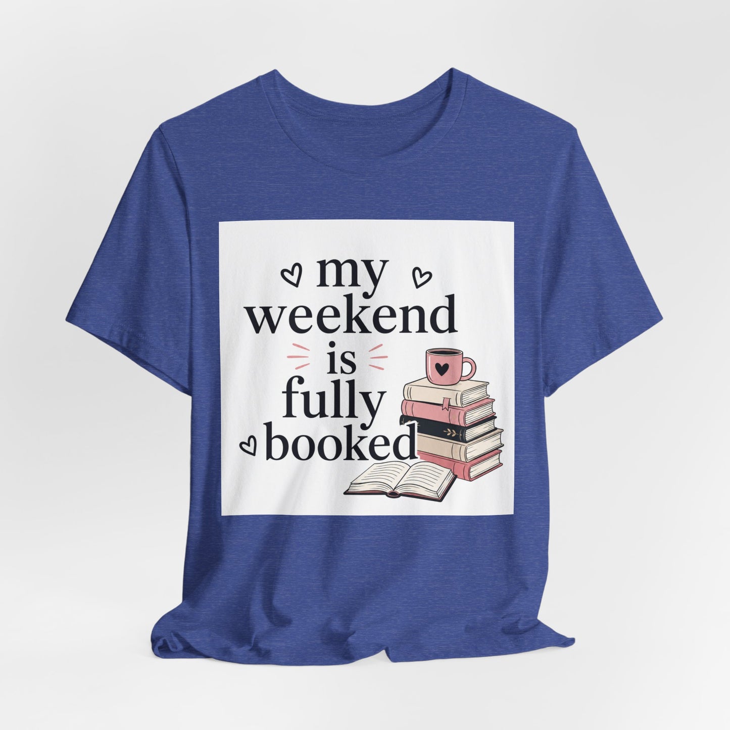 Book Lover Tee — “My Weekend Is Fully Booked” Graphic T-Shirt