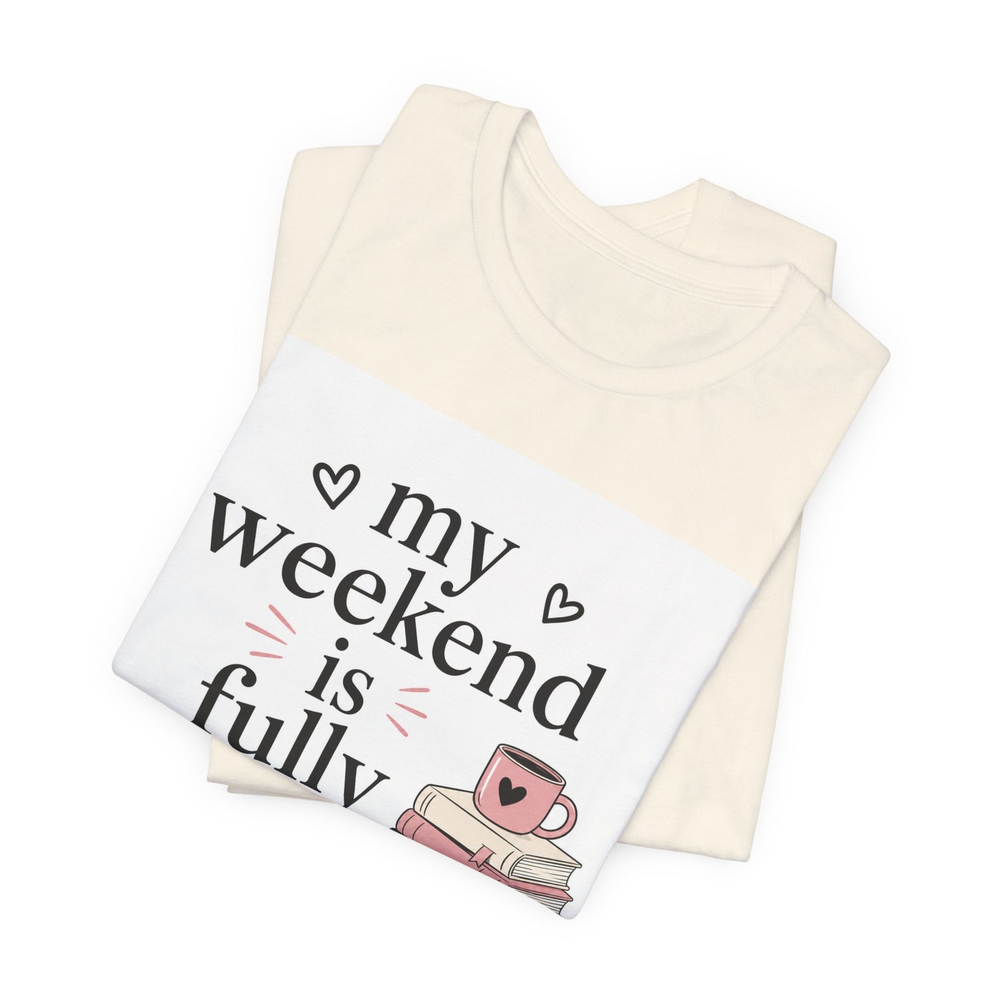 Book Lover Tee — “My Weekend Is Fully Booked” Graphic T-Shirt
