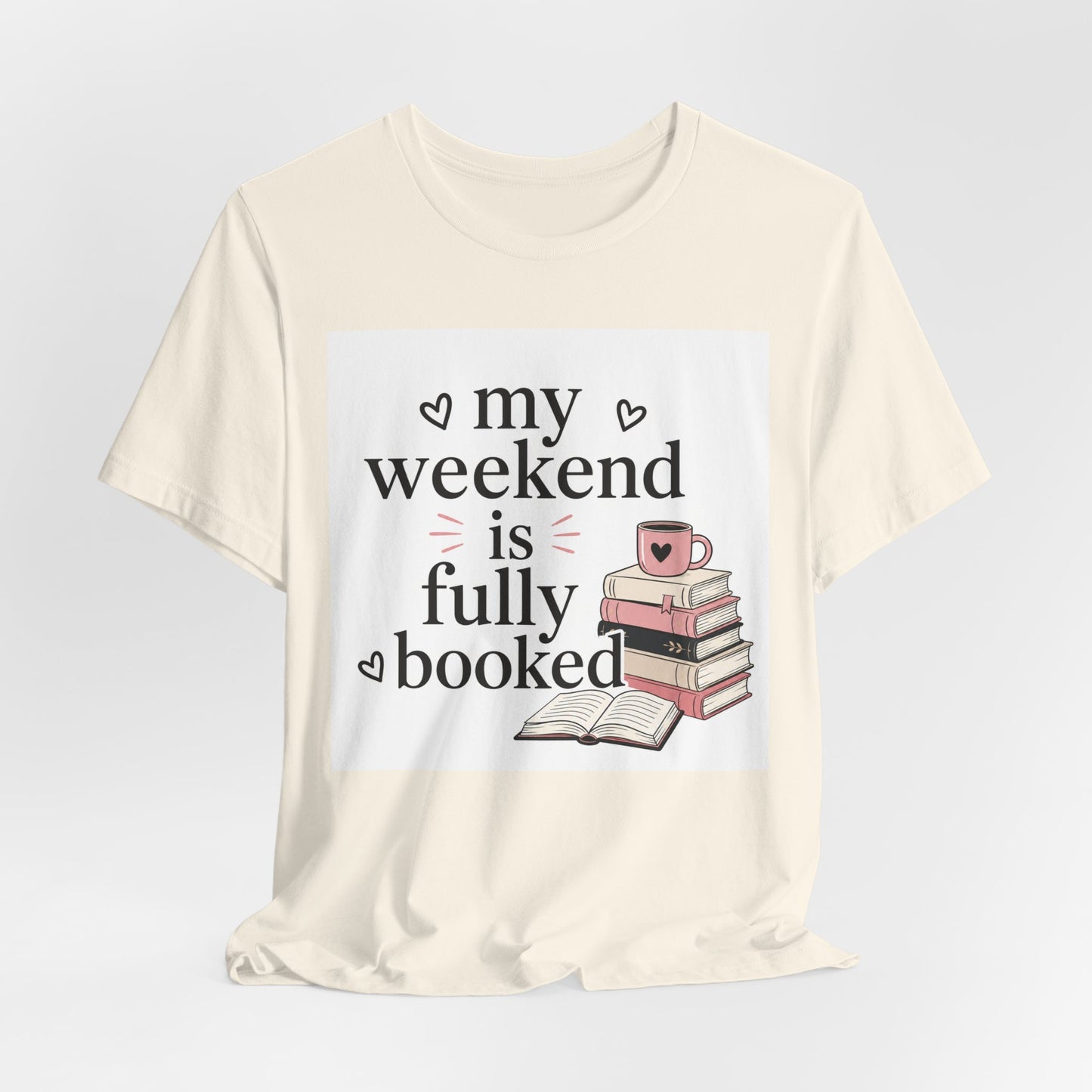 Book Lover Tee — “My Weekend Is Fully Booked” Graphic T-Shirt